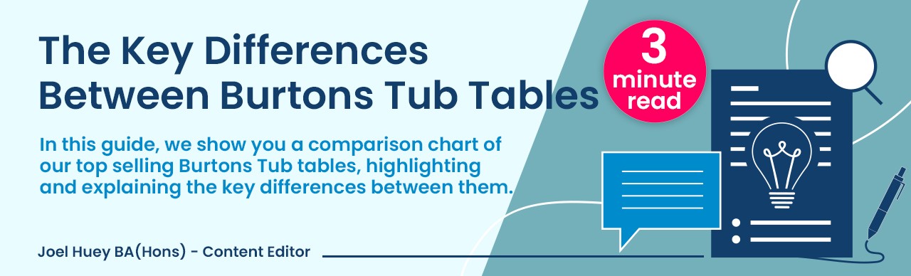 The key differences between Burtons tub tables 